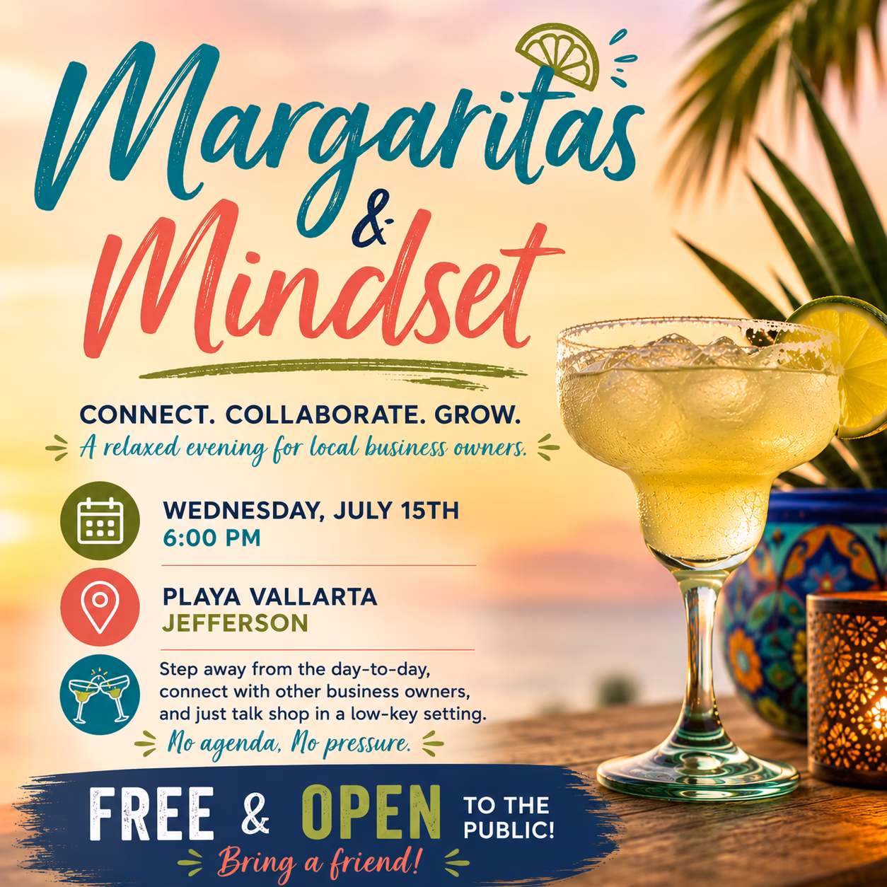 focus-coworking-margaritas-and-mindset-event-graphic Promotional graphic for Margaritas & Mindset, a networking event for local business owners and entrepreneurs. The design features a tropical sunset background, a margarita glass, palm leaves, and colorful typography. Event details include Wednesday, July 15 at 6:00 PM at Playa Vallarta in Jefferson. The graphic promotes a relaxed, no-agenda evening to connect with other business owners and highlights that the event is free and open to the public.